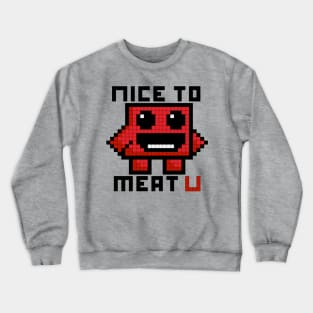 Nice to Meat U Crewneck Sweatshirt